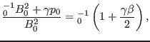 $\displaystyle \frac{{\textmu}_0^{- 1} B_0^2 + \gamma p_0}{B_0^2} ={\textmu}_0^{- 1} \left( 1 + \frac{\gamma \beta}{2} \right),$