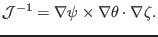 $\displaystyle \mathcal{J}^{- 1} = \nabla \psi \times \nabla \theta \cdot \nabla \zeta .$