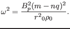 $\displaystyle \omega^2 = \frac{B_p^2 (m - n q)^2}{r^2 {\textmu}_0 \rho_0} .$