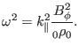 $\displaystyle \omega^2 = k_{\parallel}^2 \frac{B_{\phi}^2}{{\textmu}_0 \rho_0} .$