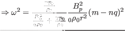 $\displaystyle \Rightarrow \omega^2 = \frac{\frac{\gamma p_0}{\rho_0}
}{\frac{B...
... \frac{\gamma p_0}{\rho_0}}
\frac{B_p^2}{{\textmu}_0 \rho_0 r^2} (m - n q)^2 $