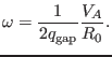 $\displaystyle \omega = \frac{1}{2 q_{\ensuremath{\operatorname{gap}}}} \frac{V_A}{R_0} .$