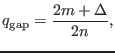 $\displaystyle q_{\ensuremath{\operatorname{gap}}} = \frac{2 m + \Delta}{2 n},$