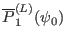 $ \overline{P}_1^{(L)} (\psi_0)$