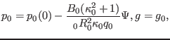 $\displaystyle p_0 = p_0 (0) - \frac{B_0 (\kappa_0^2 + 1)}{{\textmu}_0 R_0^2 \kappa_0 q_0} \Psi, g = g_0,$