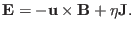 $\displaystyle \mathbf{E}= -\mathbf{u} \times \mathbf{B}+ \eta \mathbf{J}.$