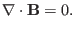 $\displaystyle \nabla \cdot \mathbf{B}= 0.$