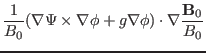 $\displaystyle \frac{1}{B_0} (\nabla \Psi \times \nabla \phi + g \nabla \phi) \cdot
\nabla \frac{\mathbf{B}_0}{B_0}$