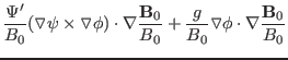 $\displaystyle \frac{\Psi'}{B_0} (\triangledown \psi \times \triangledown \phi)
...
...}{B_0} + \frac{g}{B_0} \triangledown \phi
\cdot \nabla \frac{\mathbf{B}_0}{B_0}$