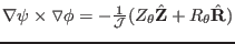 $ \nabla \psi \times \triangledown
\phi = - \frac{1}{\mathcal{J}} (Z_{\theta} \hat{\mathbf{Z}} + R_{\theta}
\hat{\mathbf{R}})$