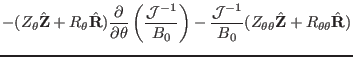 $\displaystyle - (Z_{\theta} \hat{\mathbf{Z}} +
R_{\theta} \hat{\mathbf{R}}) \fr...
...{B_0}
(Z_{\theta \theta} \hat{\mathbf{Z}} + R_{\theta \theta} \hat{\mathbf{R}})$