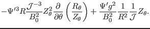 $\displaystyle - \Psi'^3 R \frac{\mathcal{J}^{- 3}}{B_0^2} Z_{\theta}^2
\frac{\p...
...ght) + \frac{\Psi' g^2}{B_0^2} \frac{1}{R^2} \frac{1}{\mathcal{J}}
Z_{\theta} .$