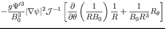 $\displaystyle - \frac{g \Psi'^3}{B_0^3} \vert \nabla \psi \vert^2 \mathcal{J}^{...
...eft( \frac{1}{R B_0} \right) \frac{1}{R} + \frac{1}{B_0 R^3} R_{\theta} \right]$