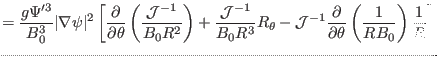 $\displaystyle = \frac{g \Psi'^3}{B_0^3} \vert \nabla \psi \vert^2 \left[
\frac{...
...c{\partial}{\partial \theta} \left( \frac{1}{R B_0} \right) \frac{1}{R}
\right]$