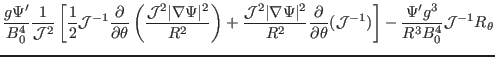 $\displaystyle \frac{g \Psi'}{B_0^4} \frac{1}{\mathcal{J}^2} \left[ \frac{1}{2}
...
...al{J}^{- 1})
\right] - \frac{\Psi' g^3}{R^3 B_0^4} \mathcal{J}^{- 1} R_{\theta}$