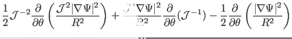 $\displaystyle \frac{1}{2} \mathcal{J}^{- 2} \frac{\partial}{\partial \theta} \l...
...\partial}{\partial \theta} \left( \frac{\vert \nabla \Psi
\vert^2}{R^2} \right)$