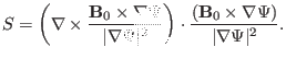 $\displaystyle S = \left( \nabla \times \frac{\mathbf{B}_0 \times \nabla \Psi}{\...
...ht) \cdot \frac{(\mathbf{B}_0 \times \nabla \Psi)}{\vert \nabla \Psi \vert^2} .$