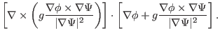 $\displaystyle \left[ \nabla \times \left( g \frac{\nabla \phi \times \nabla \Ps...
... + g \frac{\nabla
\phi \times \nabla \Psi}{\vert \nabla \Psi \vert^2} \right] .$