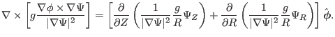 $\displaystyle \nabla \times \left[ g \frac{\nabla \phi \times \nabla \Psi}{\ver...
...rt^2} \frac{g}{R} \Psi_R \right) \right] \hat{\ensuremath{\boldsymbol{\phi}}} .$