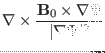 $\displaystyle \nabla \times \frac{\mathbf{B}_0 \times \nabla \Psi}{\vert \nabla \Psi \vert^2}$