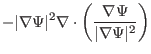 $\displaystyle - \vert \nabla \Psi \vert^2 \nabla \cdot \left( \frac{\nabla \Psi}{\vert
\nabla \Psi \vert^2} \right)$