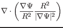 $\displaystyle \nabla \cdot \left( \frac{\nabla \Psi}{R^2} \frac{R^2}{\vert \nabla \Psi \vert^2}
\right)$