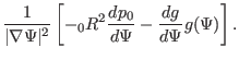 $\displaystyle \frac{1}{\vert \nabla \Psi \vert^2} \left[ -{\textmu}_0 R^2 \frac{d p_0}{d
\Psi} - \frac{d g}{d \Psi} g (\Psi) \right] .$