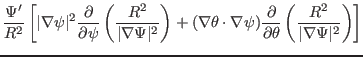 $\displaystyle \frac{\Psi'}{R^2} \left[ \vert \nabla \psi \vert^2
\frac{\partial...
...}{\partial \theta} \left(
\frac{R^2}{\vert \nabla \Psi \vert^2} \right) \right]$