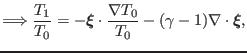 $\displaystyle \Longrightarrow \frac{T_1}{T_0} = -\ensuremath{\boldsymbol{\xi}} ...
...rac{\nabla T_0}{T_0} - (\gamma - 1) \nabla \cdot \ensuremath{\boldsymbol{\xi}},$