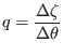 $\displaystyle q = \frac{\Delta \zeta}{\Delta \theta}$