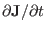 $ \partial \mathbf{J}/
\partial t$