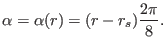 $\displaystyle \alpha = \alpha (r) = (r - r_s) \frac{2 \pi}{8} .$