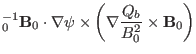 $\displaystyle {\textmu}_0^{- 1} \mathbf{B}_0 \cdot \nabla \psi \times \left( \nabla
\frac{Q_b}{B^2_0} \times \mathbf{B}_0 \right)$