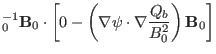 $\displaystyle {\textmu}_0^{- 1}
\mathbf{B}_0 \cdot \left[ 0 - \left( \nabla \psi \cdot \nabla
\frac{Q_b}{B^2_0} \right) \mathbf{B}_0 \right]$