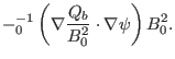 $\displaystyle -{\textmu}_0^{- 1} \left( \nabla \frac{Q_b}{B^2_0} \cdot \nabla \psi
\right) B^2_0 .$