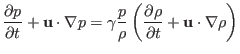 $\displaystyle \frac{\partial p}{\partial t} +\mathbf{u} \cdot \nabla p = \gamma...
...} \left( \frac{\partial \rho}{\partial t} +\mathbf{u} \cdot \nabla \rho \right)$