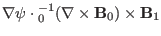 $ \nabla \psi \cdot {\textmu}_0^{- 1} (\nabla \times
\mathbf{B}_0) \times \mathbf{B}_1$