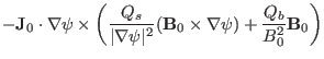 $\displaystyle -\mathbf{J}_0 \cdot \nabla \psi \times \left( \frac{Q_s}{\vert \n...
...t^2} (\mathbf{B}_0 \times \nabla \psi) + \frac{Q_b}{B^2_0} \mathbf{B}_0
\right)$
