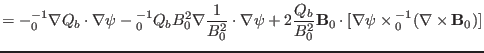 $\displaystyle = -{\textmu}_0^{- 1} \nabla Q_b \cdot \nabla \psi -{\textmu}_0^{-...
...{B}_0 \cdot [\nabla \psi \times {\textmu}_0^{- 1} (\nabla \times
\mathbf{B}_0)]$