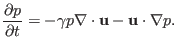 $\displaystyle \frac{\partial p}{\partial t} = - \gamma p \nabla \cdot \mathbf{u}-\mathbf{u} \cdot \nabla p.$