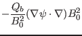 $\displaystyle - \frac{Q_b}{B^2_0} (\nabla \psi \cdot \nabla) B^2_0$