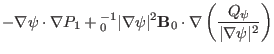 $\displaystyle - \nabla \psi \cdot \nabla P_1
+{\textmu}_0^{- 1} \vert \nabla \p...
...hbf{B}_0 \cdot \nabla \left(
\frac{Q_{\psi}}{\vert \nabla \psi \vert^2} \right)$