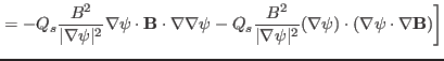 $\displaystyle \left. = - Q_s \frac{B^2}{\vert \nabla \psi \vert^2} \nabla \psi ...
...\psi \vert^2}
(\nabla \psi) \cdot (\nabla \psi \cdot \nabla \mathbf{B}) \right]$