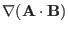 $\displaystyle \nabla (\mathbf{A} \cdot \mathbf{B})$