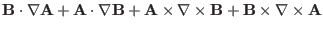 $\displaystyle \mathbf{B} \cdot \nabla
\mathbf{A}+\mathbf{A} \cdot \nabla \mathb...
...f{A} \times \nabla
\times \mathbf{B}+\mathbf{B} \times \nabla \times \mathbf{A}$