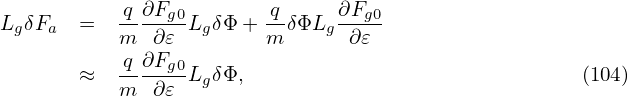            q-∂Fg0       -q     ∂Fg0
LgδFa  =   m  ∂𝜀 LgδΦ + m δΦLg  ∂𝜀
           q-∂Fg0
       ≈   m  ∂𝜀 LgδΦ,                               (104)
