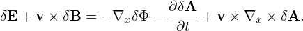 δE+ v × δB = − ∇ δΦ − ∂δA-+ v × ∇  ×δA.
                x      ∂t        x
