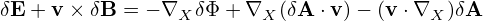 δE+ v × δB = − ∇X δΦ + ∇X (δA ⋅v)− (v⋅∇X )δA
