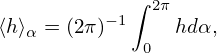             ∫ 2π
⟨h⟩  = (2π)− 1    hdα,
  α          0
