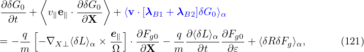 ∂δG0   ⟨      ∂δG0⟩
-∂t--+   v∥e∥ ⋅-∂X-- + ⟨v ⋅[λB1 + λB2]δG0 ⟩α
      [               ]
= − q- − ∇X ⊥⟨δL⟩α × e∥ ⋅ ∂Fg0 −-q∂⟨δL⟩α ∂Fg0+ ⟨δRδFg⟩α,     (121)
    m               Ω    ∂X    m   ∂t    ∂𝜀
